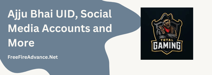 Ajju Bhai UID, Profile Picture, And Rank Status 1 Featured image of Ajju bhai UID, social media accounts and more.